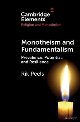 Monotheism and Fundamentalism: Prevalence, Potential, and Resilience - Rik Peels - cover