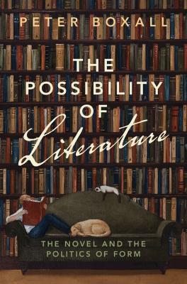 The Possibility of Literature: The Novel and the Politics of Form - Peter Boxall - cover
