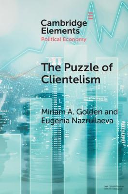 The Puzzle of Clientelism: Political Discretion and Elections Around the World - Miriam A. Golden,Eugenia Nazrullaeva - cover