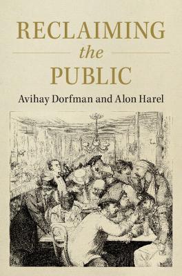 Reclaiming the Public - Avihay Dorfman,Alon Harel - cover
