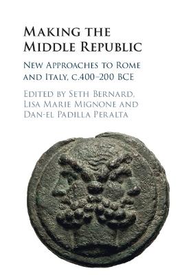 Making the Middle Republic: New Approaches to Rome and Italy, c.400-200 BCE - cover
