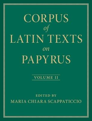 Corpus of Latin Texts on Papyrus: Volume 2, Part II - cover