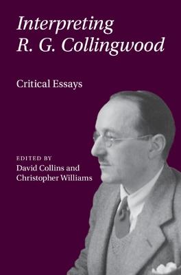 Interpreting R. G. Collingwood: Critical Essays - cover