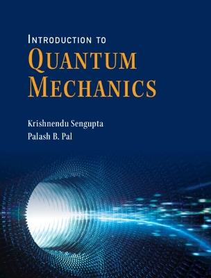 Introduction to Quantum Mechanics - Krishnendu Sengupta,Palash B. Pal - cover
