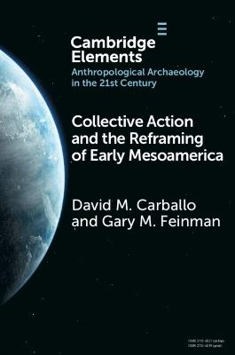Collective Action and the Reframing of Early Mesoamerica - David M. Carballo,Gary M. Feinman - cover