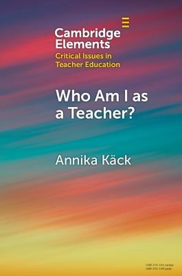 Who Am I as a Teacher?: Migrant Teachers' Redefined Professional Identity - Annika Käck - cover