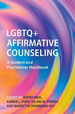 LGBTQ+ Affirmative Counseling: A Student and Practitioner Handbook - cover