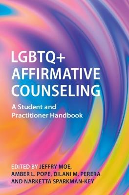 LGBTQ+ Affirmative Counseling: A Student and Practitioner Handbook - cover