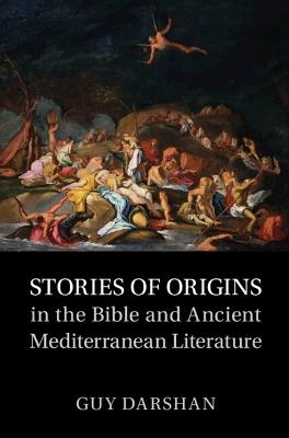 Stories of Origins in the Bible and Ancient Mediterranean Literature - Guy Darshan - cover