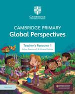 Cambridge Primary Global Perspectives. Teacher's Resource Book. Con espansione online. Vol. 1