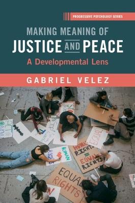 Making Meaning of Justice and Peace: A Developmental Lens to Restorative Justice and Peace Education - Gabriel Velez - cover