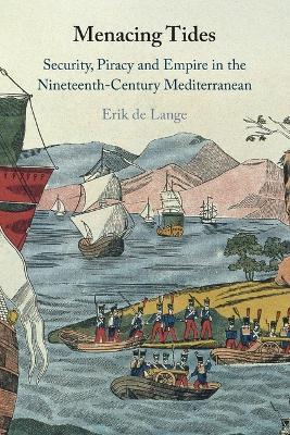 Menacing Tides: Security, Piracy and Empire in the Nineteenth-Century Mediterranean - Erik de Lange - cover