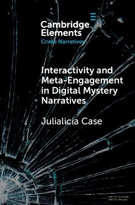 Interactivity and Meta-Engagement in Digital Mystery Narratives - Julialicia Case - cover