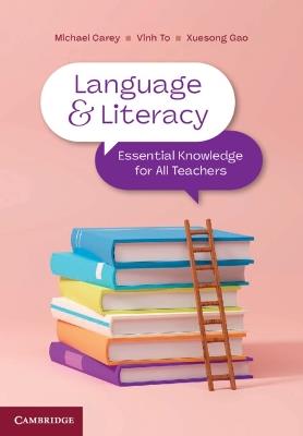 Language and Literacy: Essential Knowledge for All Teachers - Michael Carey,Vinh To,Xuesong Gao - cover
