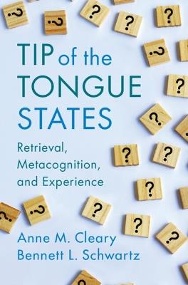 Tip of the Tongue States: Retrieval, Metacognition, and Experience - Anne M. Cleary,Bennett L. Schwartz - cover