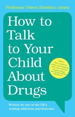 How to Talk to Your Child About Drugs - Owen Bowden-Jones - cover