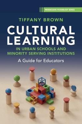 Cultural Learning in Urban Schools and Minority Serving Institutions: A Guide for Educators - Tiffany Brown - cover