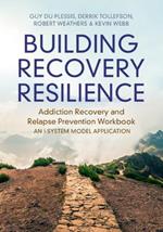 Building Recovery Resilience: Addiction Recovery and Relapse Prevention Workbook – An I-System Model Application