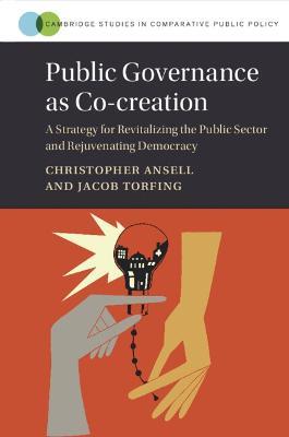 Public Governance as Co-creation: A Strategy for Revitalizing the Public Sector and Rejuvenating Democracy - Christopher Ansell,Jacob Torfing - cover