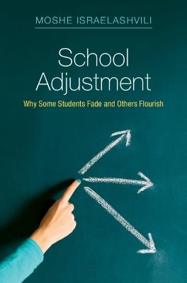 School Adjustment: Why Some Students Fade and Others Flourish - Moshe Israelashvili - cover
