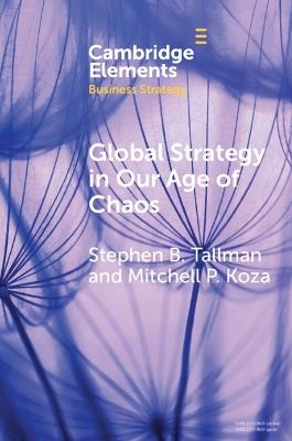 Global Strategy in Our Age of Chaos: How Will the Multinational Firm Survive? - Stephen Tallman,Mitchell P. Koza - cover