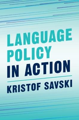 Language Policy in Action - Kristof Savski - cover