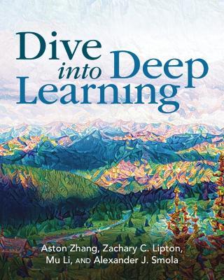Dive into Deep Learning - Aston Zhang,Zachary C. Lipton,Mu Li - cover