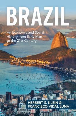Brazil: An Economic and Social History from Early Man to the 21st Century - Herbert S. Klein,Francisco Vidal Luna - cover