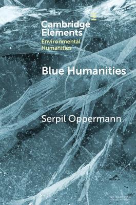 Blue Humanities: Storied Waterscapes in the Anthropocene - Serpil Oppermann - cover