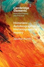 Historians' Autobiographies as Historiographical Inquiry: A Global Perspective