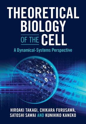 Theoretical Biology of the Cell: A Dynamical-Systems Perspective - Hiroaki Takagi,Chikara Furusawa,Satoshi Sawai - cover