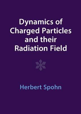 Dynamics of Charged Particles and their Radiation Field - Herbert Spohn - cover