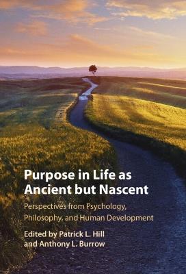 Purpose In Life As Ancient but Nascent: Perspectives from Psychology, Philosophy, and Human Development - cover