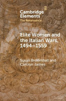 Elite Women and the Italian Wars, 1494–1559 - Susan Broomhall,Carolyn James - cover