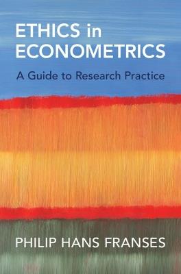Ethics in Econometrics: A Guide to Research Practice - Philip Hans Franses - cover