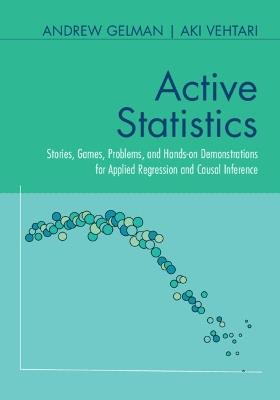Active Statistics: Stories, Games, Problems, and Hands-on Demonstrations for Applied Regression and Causal Inference - Andrew Gelman,Aki Vehtari - cover