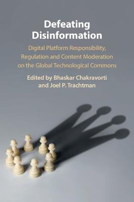Defeating Disinformation: Digital Platform Responsibility, Regulation and Content Moderation on the Global Technological Commons - cover