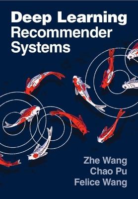 Deep Learning Recommender Systems - Zhe Wang,Chao Pu,Felice Wang - cover
