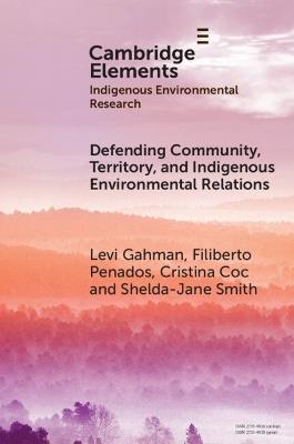 Defending Community, Territory, and Indigenous Environmental Relations - Levi Gahman,Filiberto Penados,Cristina Coc - cover