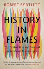 History in Flames: The Destruction and Survival of Medieval Manuscripts