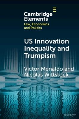 U.S. Innovation Inequality and Trumpism: The Political Economy of Technology Deserts in a Knowledge Economy - Victor Menaldo,Nicolas Wittstock - cover