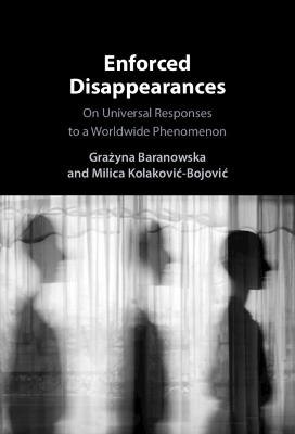 Enforced Disappearances: On Universal Responses to a Worldwide Phenomenon - cover