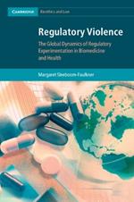 Regulatory Violence: The Global Dynamics of Regulatory Experimentation in Biomedicine and Health