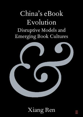 China's eBook Evolution: Disruptive Models and Emerging Book Cultures - Xiang Ren - cover