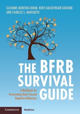 The BFRB Survival Guide: A Workbook for Overcoming Body Focused Repetitive Behaviors - Suzanne Mouton-Odum,Ruth Goldfinger Golomb,Charles S. Mansueto - cover