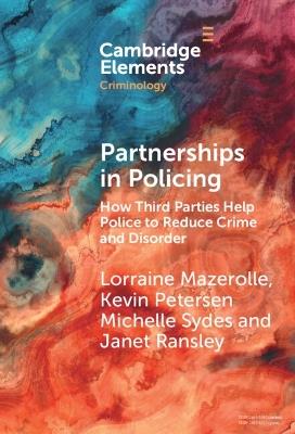 Partnerships in Policing: How Third Parties Help Police to Reduce Crime and Disorder - Lorraine Mazerolle,Kevin Petersen,Michelle Sydes - cover
