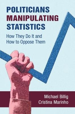 Politicians Manipulating Statistics: How They Do It and How to Oppose Them - Michael Billig,Cristina Marinho - cover