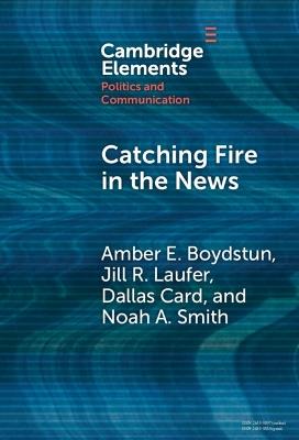 Catching Fire in the News: The Necessary Conditions for Media Storms - Amber E. Boydstun,Jill R. Laufer,Dallas Card - cover
