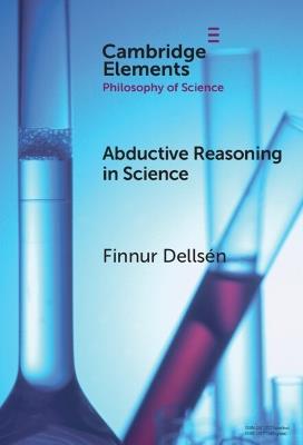 Abductive Reasoning in Science - Finnur Dellsén - cover