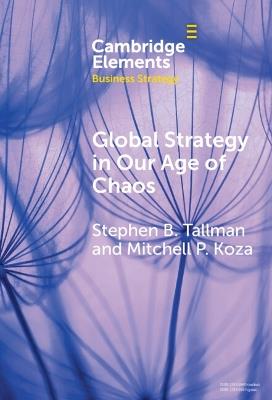Global Strategy in Our Age of Chaos: How Will the Multinational Firm Survive? - Stephen Tallman,Mitchell P. Koza - cover